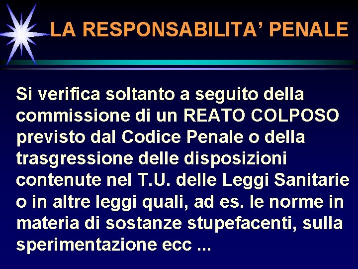 LA RESPONSABILITA’ PENALE Si verifica soltanto a seguito della commissione di un REATO COLPOSO