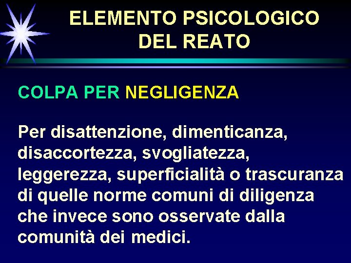 ELEMENTO PSICOLOGICO DEL REATO COLPA PER NEGLIGENZA Per disattenzione, dimenticanza, disaccortezza, svogliatezza, leggerezza, superficialità