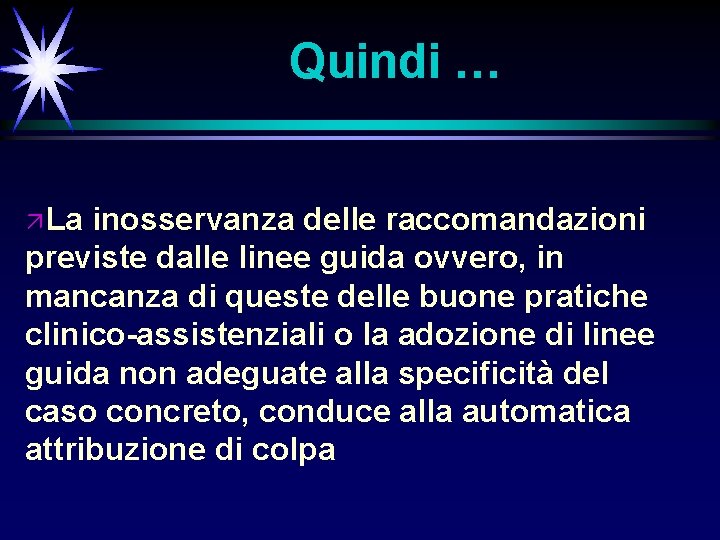 Quindi … ä La inosservanza delle raccomandazioni previste dalle linee guida ovvero, in mancanza