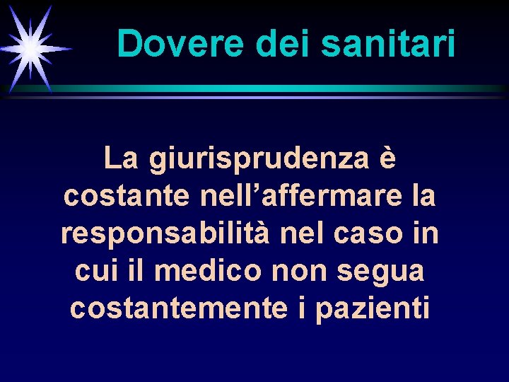 Dovere dei sanitari La giurisprudenza è costante nell’affermare la responsabilità nel caso in cui