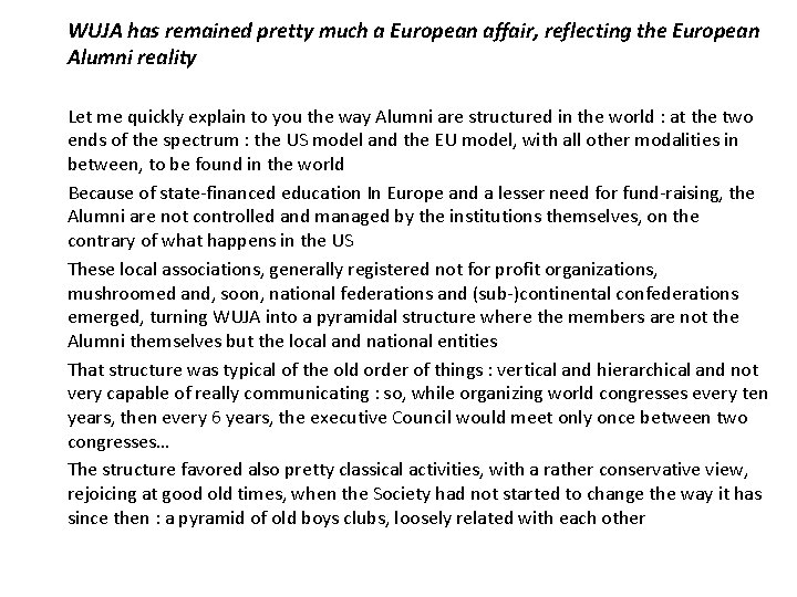 WUJA has remained pretty much a European affair, reflecting the European Alumni reality Let WUJA has remained pretty much a European affair, reflecting the European Alumni reality Let