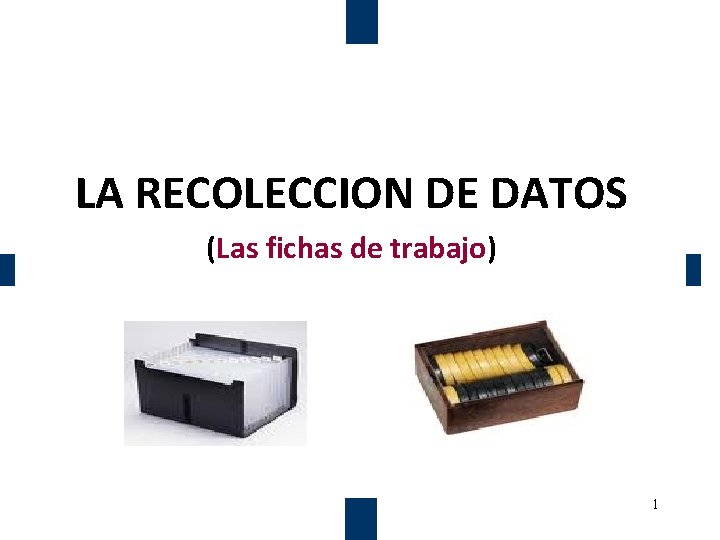 LA RECOLECCION DE DATOS (Las fichas de trabajo) 1 