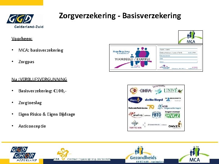 Zorgverzekering - Basisverzekering Voorheen: • MCA: basisverzekering • Zorgpas Nu : VERBLIJFSVERGUNNING • Basisverzekering: