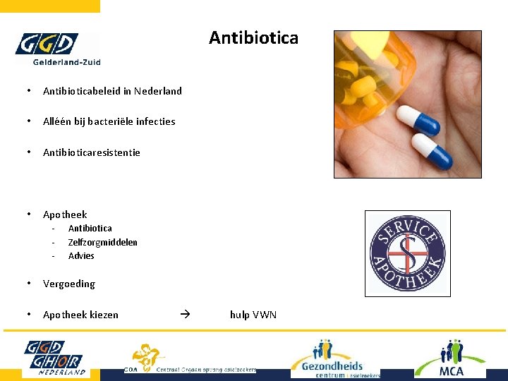 Antibiotica • Antibioticabeleid in Nederland • Alléén bij bacteriële infecties • Antibioticaresistentie • Apotheek