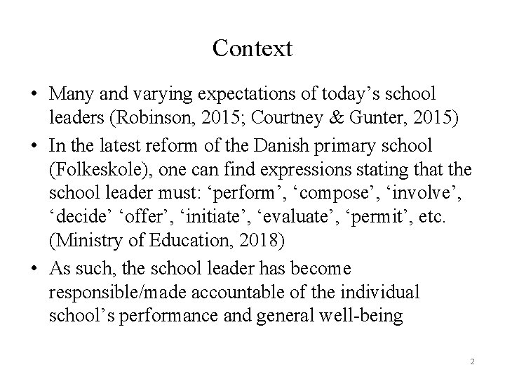 Context • Many and varying expectations of today’s school leaders (Robinson, 2015; Courtney &