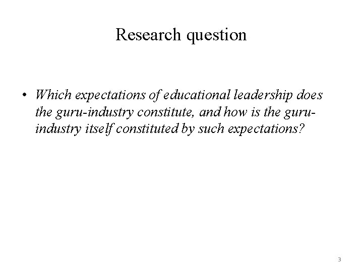 Research question • Which expectations of educational leadership does the guru-industry constitute, and how