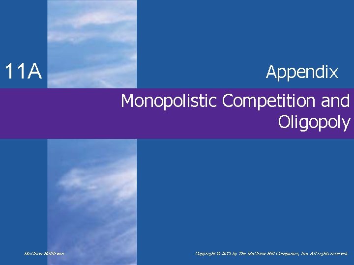 11 A Appendix Monopolistic Competition and Oligopoly Mc. Graw-Hill/Irwin Copyright © 2012 by The