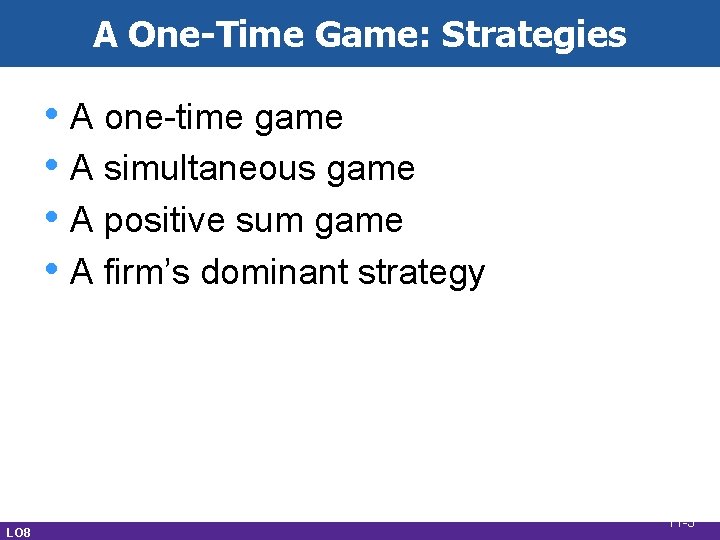 A One-Time Game: Strategies • A one-time game • A simultaneous game • A