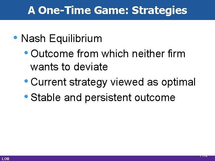 A One-Time Game: Strategies • Nash Equilibrium • Outcome from which neither firm wants