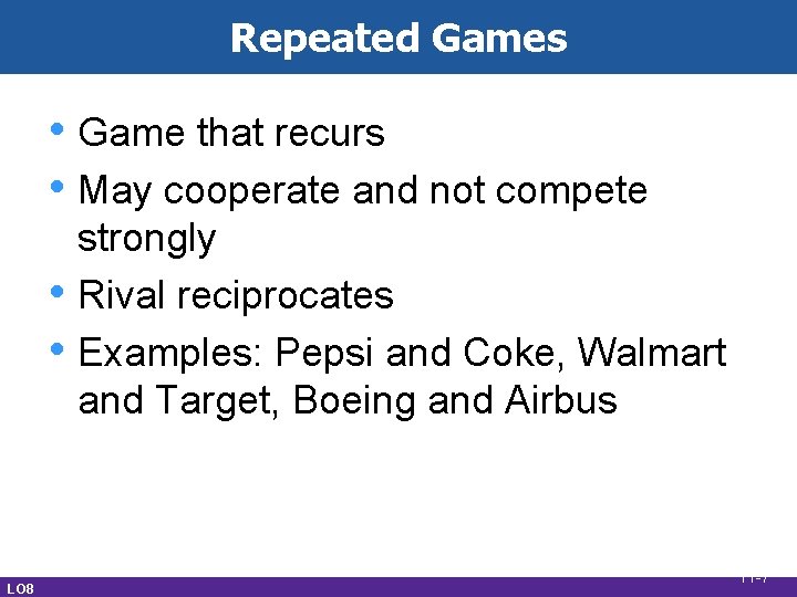 Repeated Games • Game that recurs • May cooperate and not compete • •