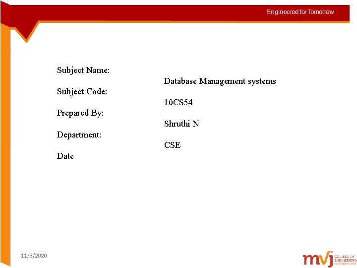 Subject Name: Database Management systems Subject Code: 10 CS 54 Prepared By: Shruthi N
