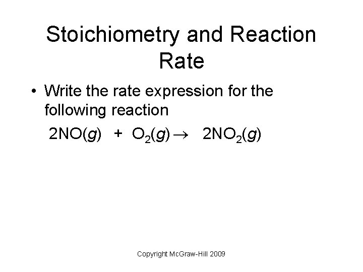 Stoichiometry and Reaction Rate • Write the rate expression for the following reaction 2