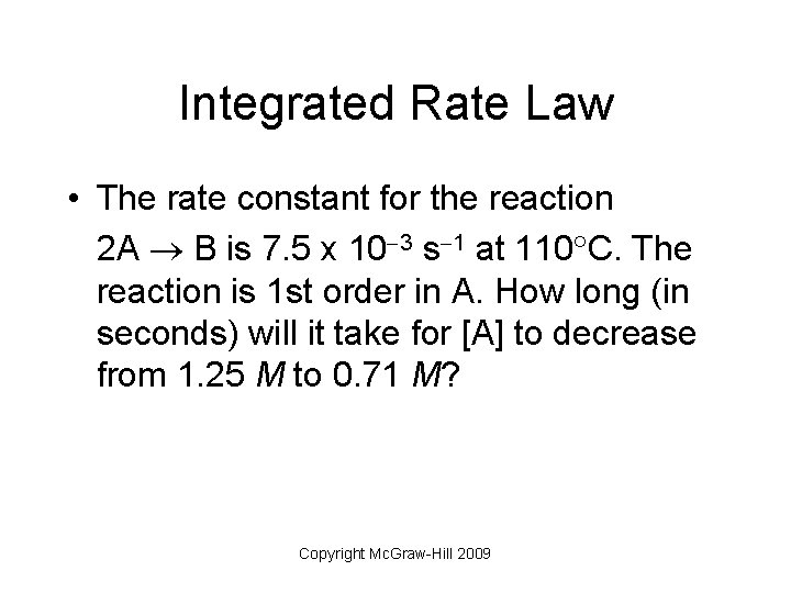 Integrated Rate Law • The rate constant for the reaction 2 A B is