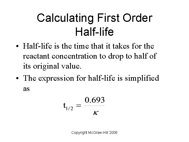 Calculating First Order Half-life • Half-life is the time that it takes for the