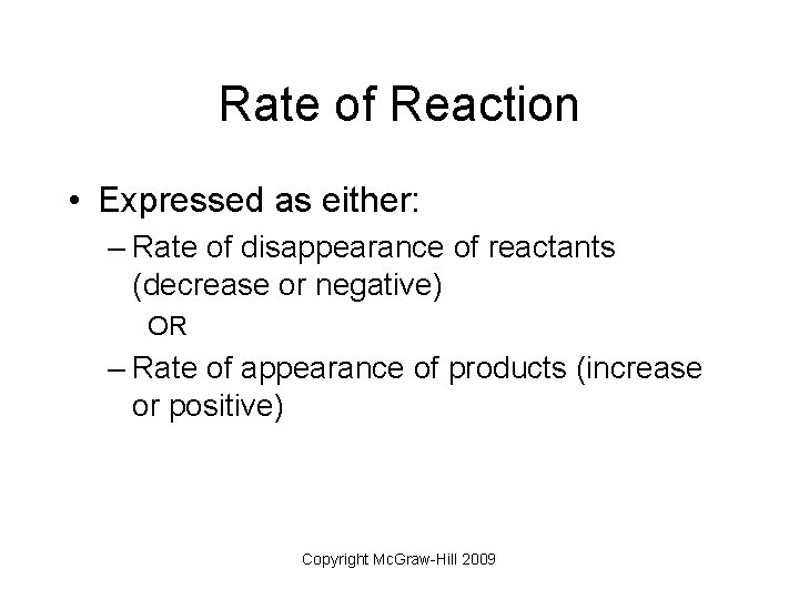 Rate of Reaction • Expressed as either: – Rate of disappearance of reactants (decrease
