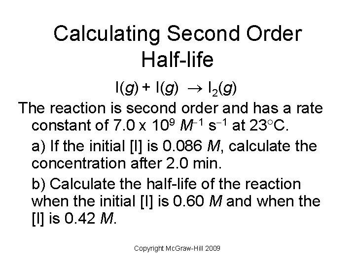 Calculating Second Order Half-life I(g) + I(g) I 2(g) The reaction is second order