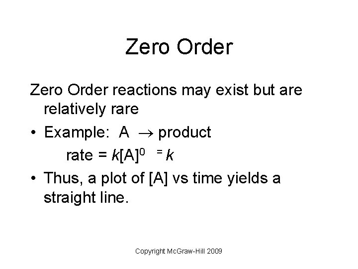 Zero Order reactions may exist but are relatively rare • Example: A product rate
