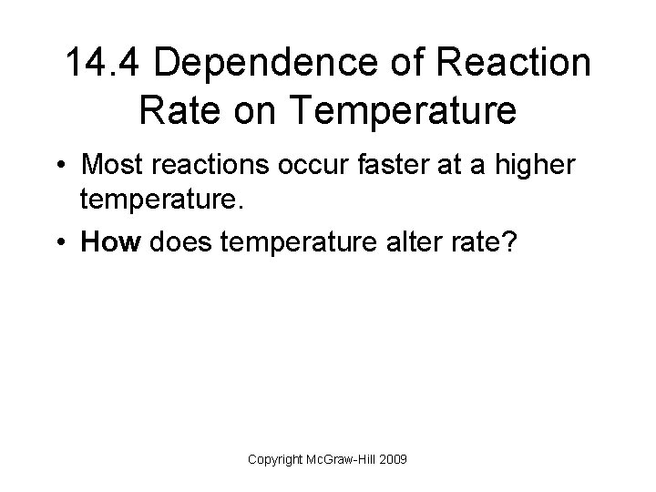 14. 4 Dependence of Reaction Rate on Temperature • Most reactions occur faster at