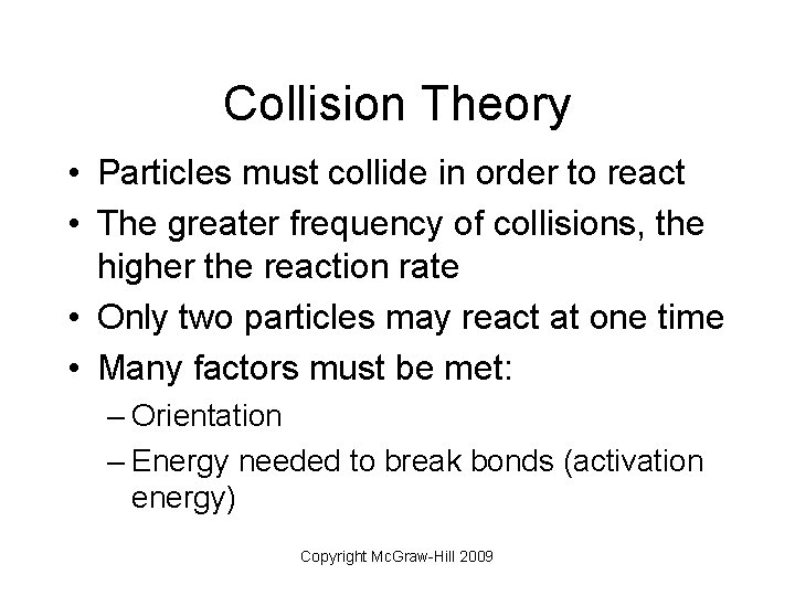 Collision Theory • Particles must collide in order to react • The greater frequency