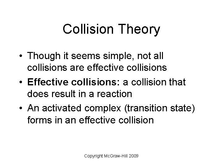 Collision Theory • Though it seems simple, not all collisions are effective collisions •