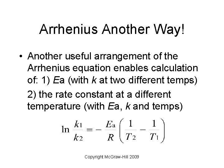 Arrhenius Another Way! • Another useful arrangement of the Arrhenius equation enables calculation of: