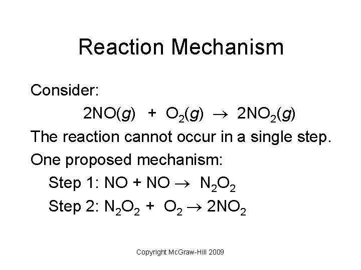 Reaction Mechanism Consider: 2 NO(g) + O 2(g) 2 NO 2(g) The reaction cannot