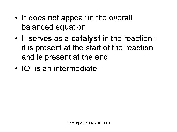  • I does not appear in the overall balanced equation • I serves