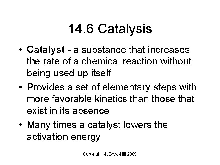 14. 6 Catalysis • Catalyst - a substance that increases the rate of a