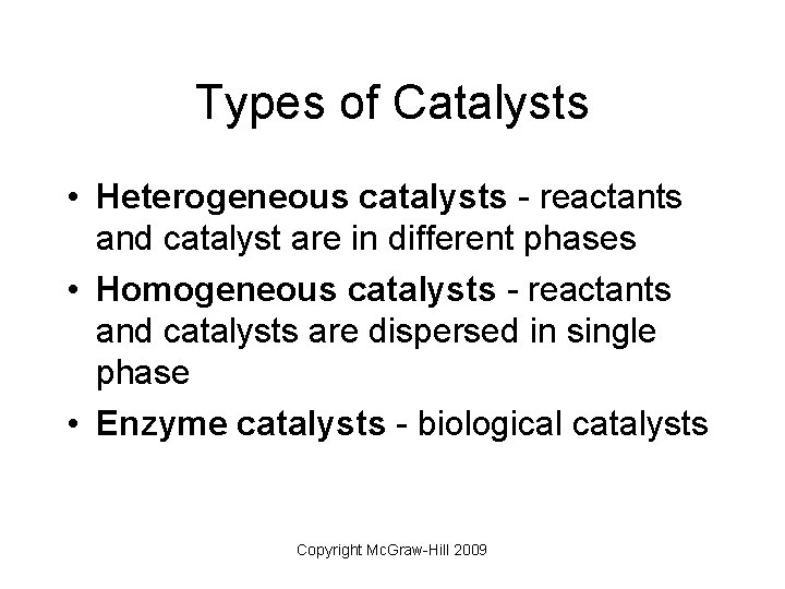 Types of Catalysts • Heterogeneous catalysts - reactants and catalyst are in different phases