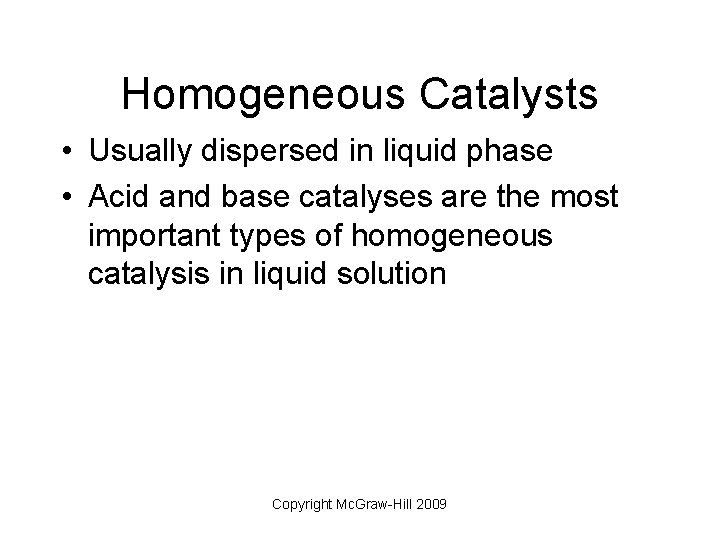 Homogeneous Catalysts • Usually dispersed in liquid phase • Acid and base catalyses are