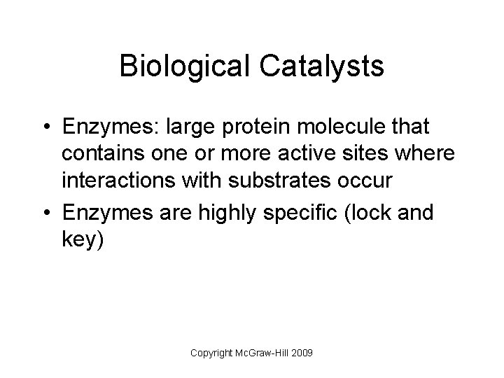 Biological Catalysts • Enzymes: large protein molecule that contains one or more active sites