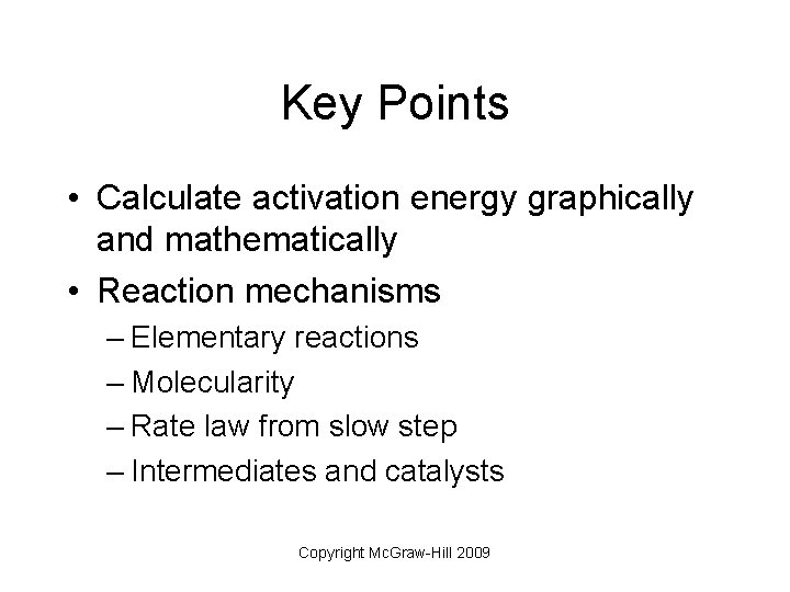 Key Points • Calculate activation energy graphically and mathematically • Reaction mechanisms – Elementary