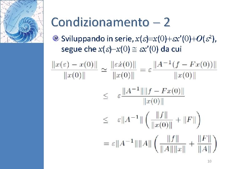 Condizionamento 2 Sviluppando in serie, x( ) x(0) x’(0) O( 2), segue che x( Condizionamento 2 Sviluppando in serie, x( ) x(0) x’(0) O( 2), segue che x(