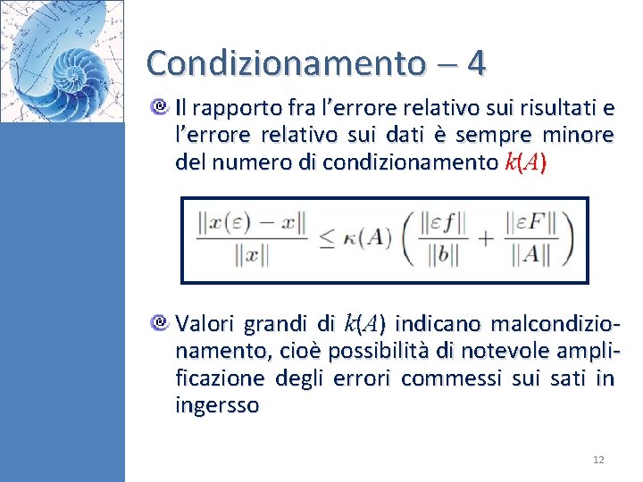 Condizionamento 4 Il rapporto fra l’errore relativo sui risultati e l’errore relativo sui dati Condizionamento 4 Il rapporto fra l’errore relativo sui risultati e l’errore relativo sui dati