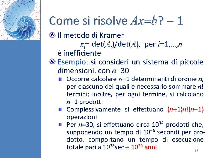 Come si risolve Ax b? 1 Il metodo di Kramer xi det(Ai)/det(A), per i Come si risolve Ax b? 1 Il metodo di Kramer xi det(Ai)/det(A), per i