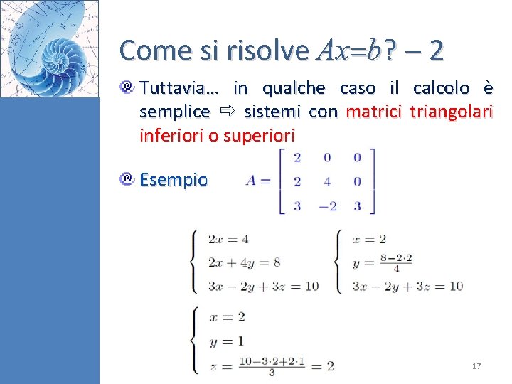 Come si risolve Ax b? 2 Tuttavia… in qualche caso il calcolo è semplice Come si risolve Ax b? 2 Tuttavia… in qualche caso il calcolo è semplice
