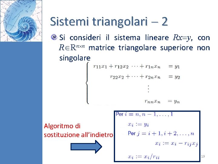 Sistemi triangolari 2 Si consideri il sistema lineare Rx y, con R Rn n Sistemi triangolari 2 Si consideri il sistema lineare Rx y, con R Rn n