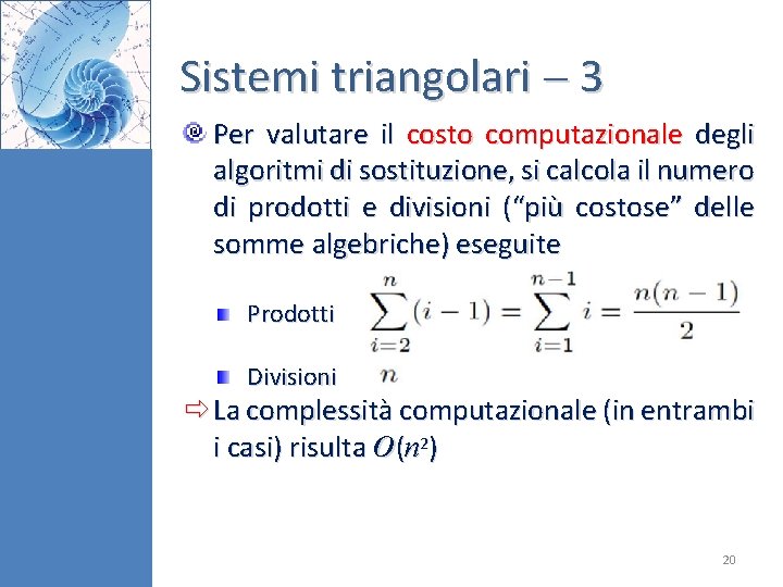 Sistemi triangolari 3 Per valutare il costo computazionale degli algoritmi di sostituzione, si calcola Sistemi triangolari 3 Per valutare il costo computazionale degli algoritmi di sostituzione, si calcola