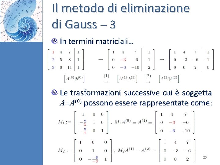 Il metodo di eliminazione di Gauss 3 In termini matriciali… Le trasformazioni successive cui Il metodo di eliminazione di Gauss 3 In termini matriciali… Le trasformazioni successive cui