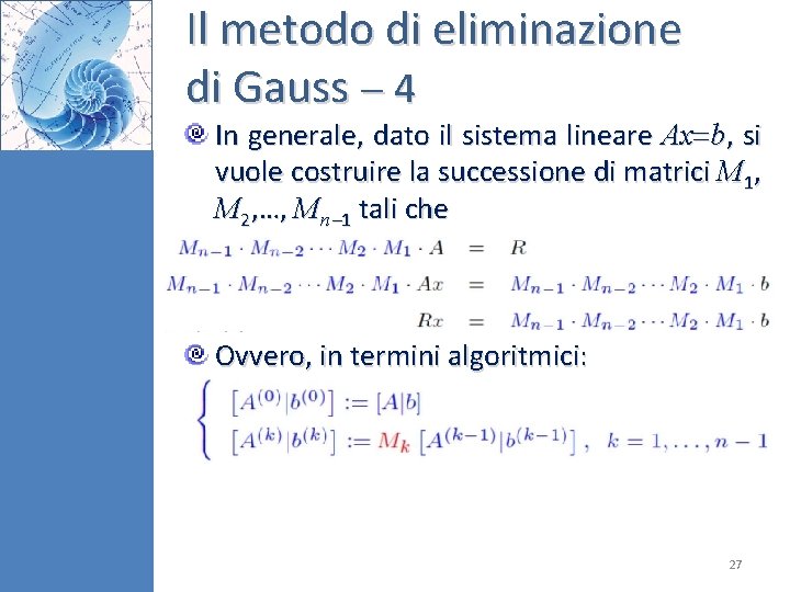 Il metodo di eliminazione di Gauss 4 In generale, dato il sistema lineare Ax Il metodo di eliminazione di Gauss 4 In generale, dato il sistema lineare Ax