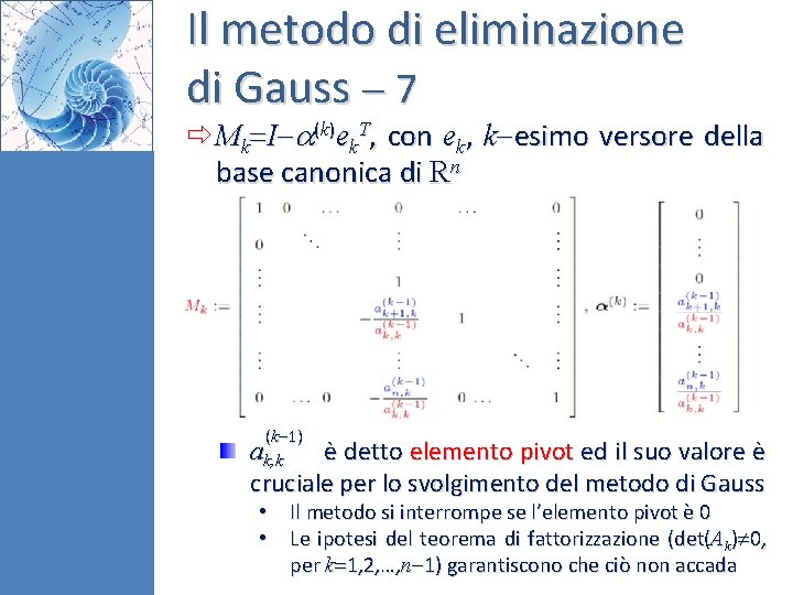Il metodo di eliminazione di Gauss 7 Mk I (k)ek. T, con ek, k Il metodo di eliminazione di Gauss 7 Mk I (k)ek. T, con ek, k