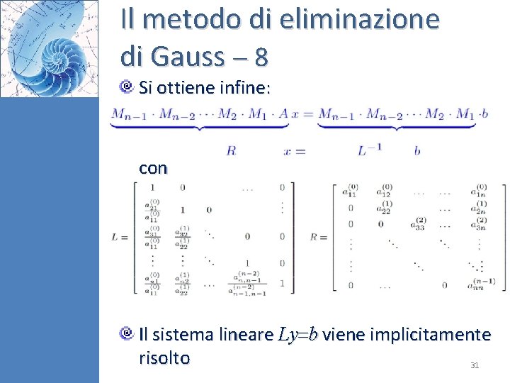 Il metodo di eliminazione di Gauss 8 Si ottiene infine: con Il sistema lineare Il metodo di eliminazione di Gauss 8 Si ottiene infine: con Il sistema lineare