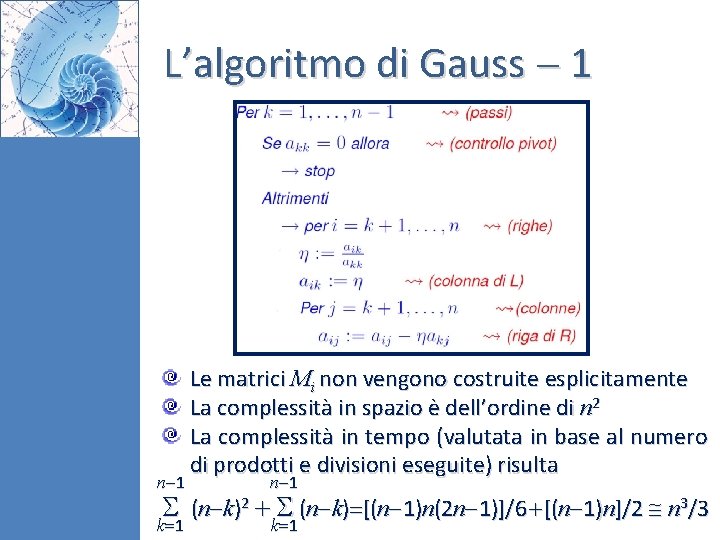 L’algoritmo di Gauss 1 n 1 Le matrici Mi non vengono costruite esplicitamente La L’algoritmo di Gauss 1 n 1 Le matrici Mi non vengono costruite esplicitamente La