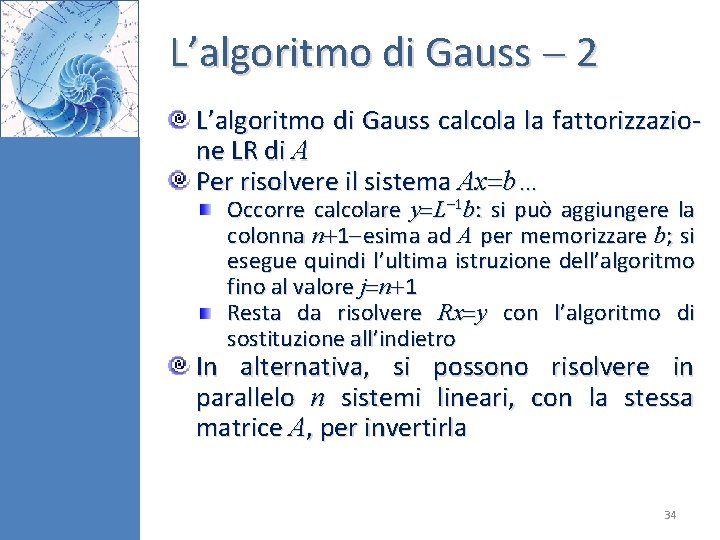 L’algoritmo di Gauss 2 L’algoritmo di Gauss calcola la fattorizzazione LR di A Per L’algoritmo di Gauss 2 L’algoritmo di Gauss calcola la fattorizzazione LR di A Per