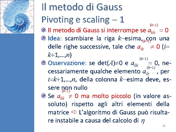 Il metodo di Gauss Pivoting e scaling 1 (k 1) Il metodo di Gauss Il metodo di Gauss Pivoting e scaling 1 (k 1) Il metodo di Gauss