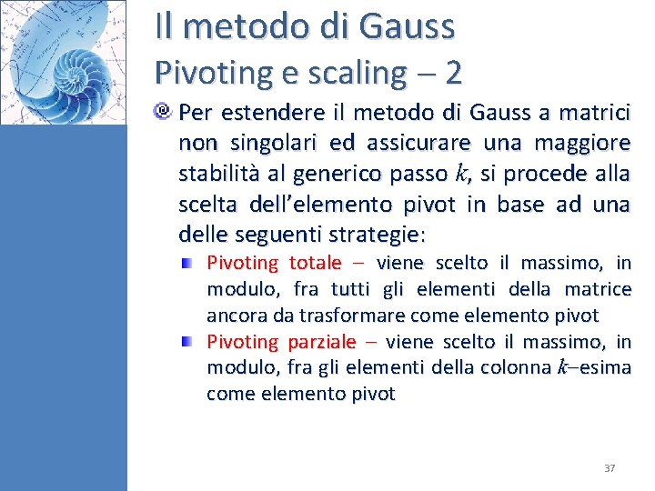 Il metodo di Gauss Pivoting e scaling 2 Per estendere il metodo di Gauss Il metodo di Gauss Pivoting e scaling 2 Per estendere il metodo di Gauss