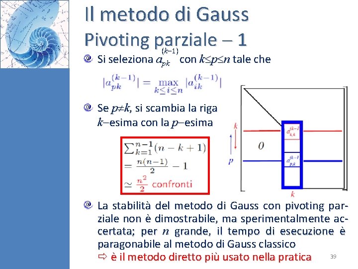Il metodo di Gauss Pivoting parziale 1 (k 1) Si seleziona apk con k Il metodo di Gauss Pivoting parziale 1 (k 1) Si seleziona apk con k