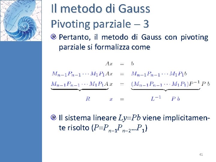 Il metodo di Gauss Pivoting parziale 3 Pertanto, il metodo di Gauss con pivoting Il metodo di Gauss Pivoting parziale 3 Pertanto, il metodo di Gauss con pivoting