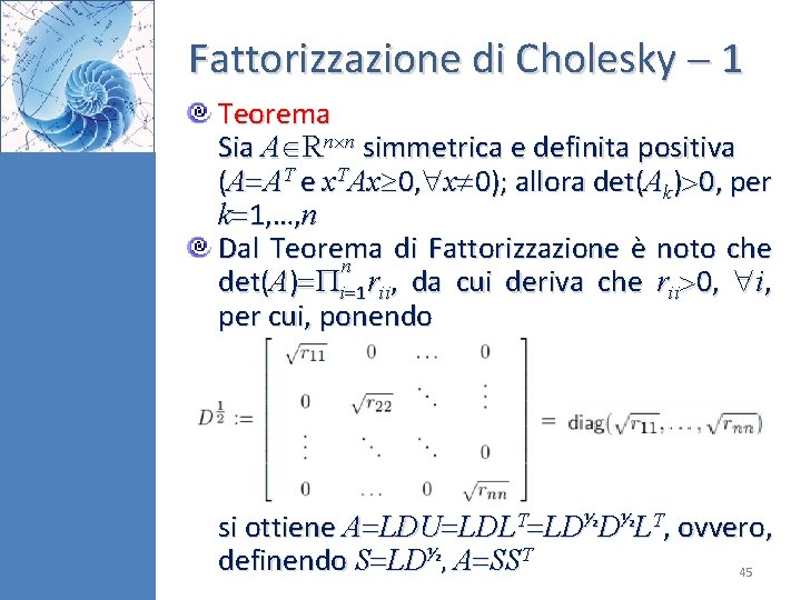 Fattorizzazione di Cholesky 1 Teorema Sia A Rn n simmetrica e definita positiva (A Fattorizzazione di Cholesky 1 Teorema Sia A Rn n simmetrica e definita positiva (A