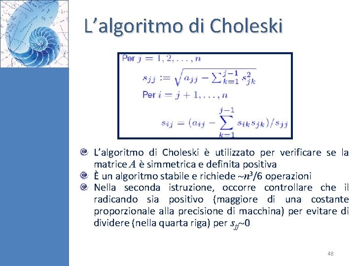 L’algoritmo di Choleski è utilizzato per verificare se la matrice A è simmetrica e L’algoritmo di Choleski è utilizzato per verificare se la matrice A è simmetrica e